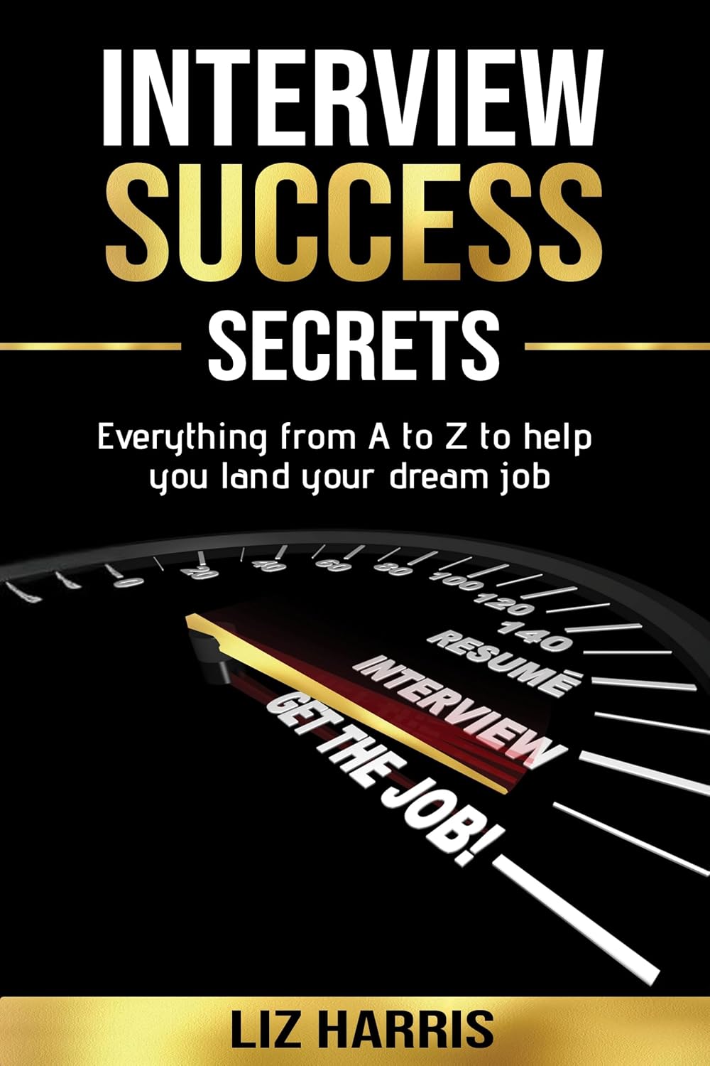 Interview Success Secrets: Everything from A to Z to help you land your dream job cover