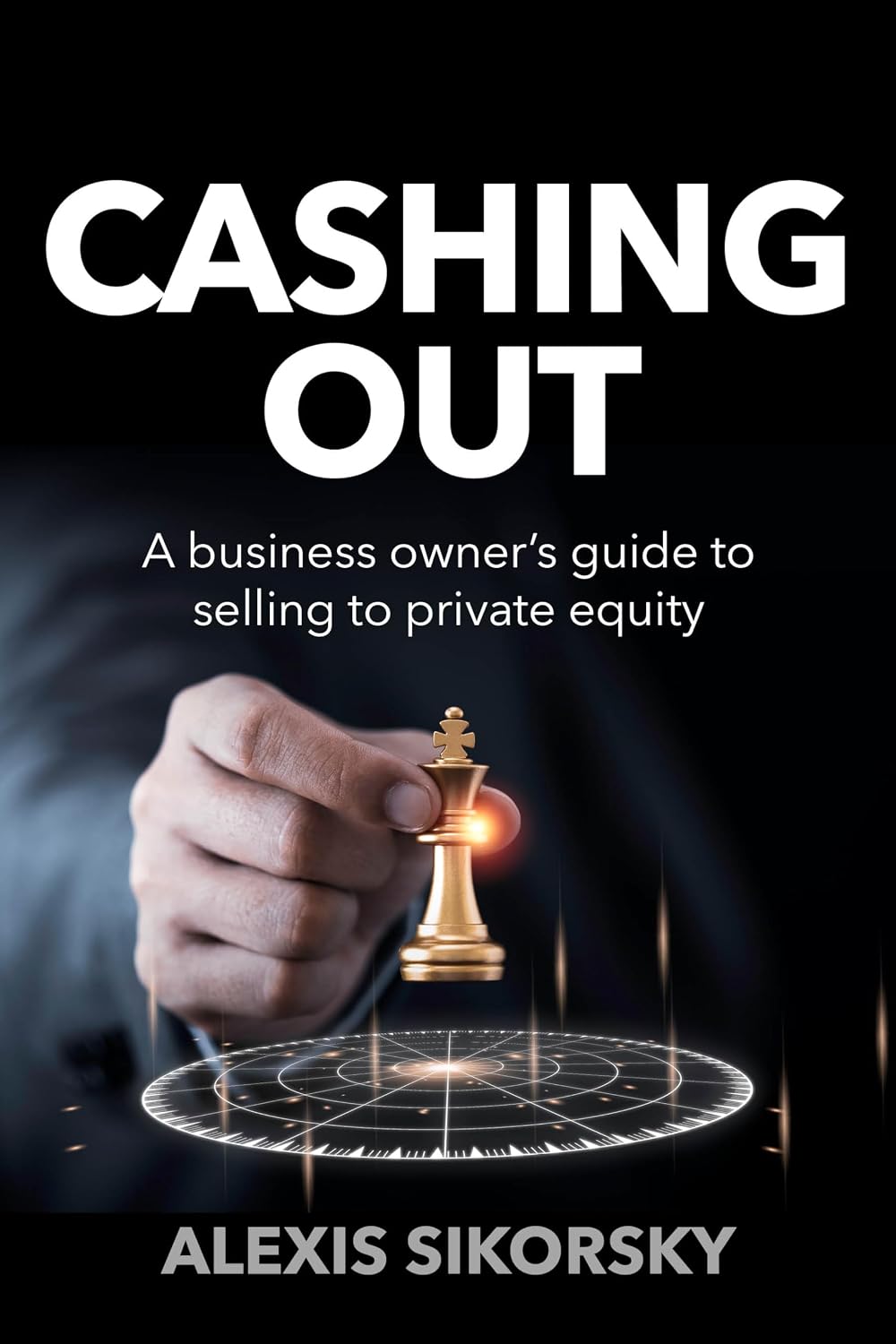 Cashing Out: The business owner’s guide to selling to private equity cover