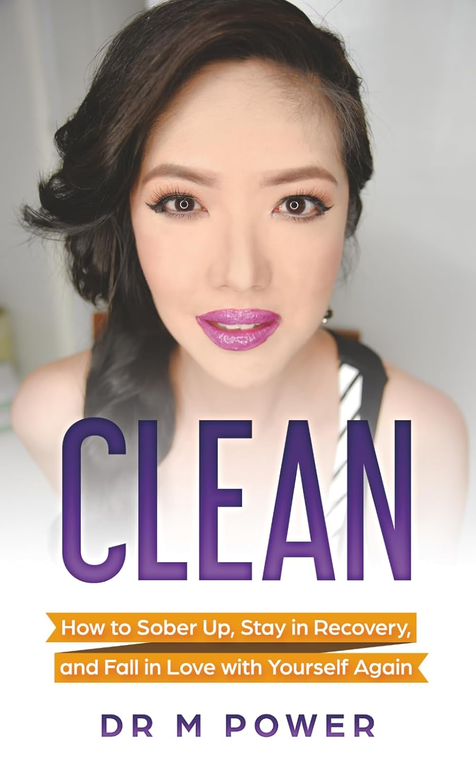 CLEAN: How to Sober Up, Stay in Recovery, and Fall in Love with Yourself Again cover