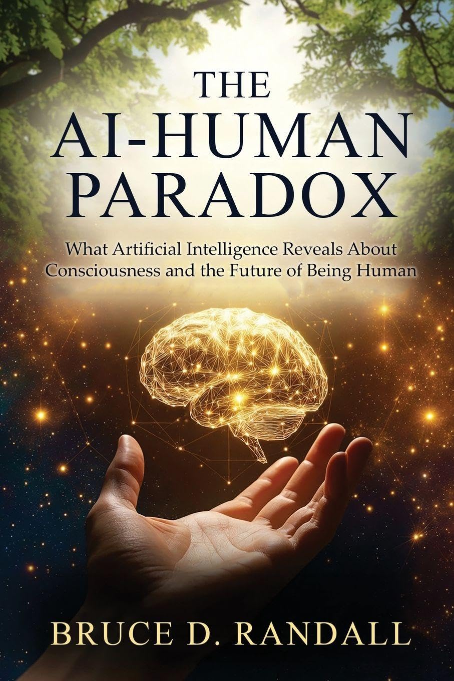 The AI-Human Paradox: What Artificial Intelligence Reveals About Consciousness and the Future of Being Human cover