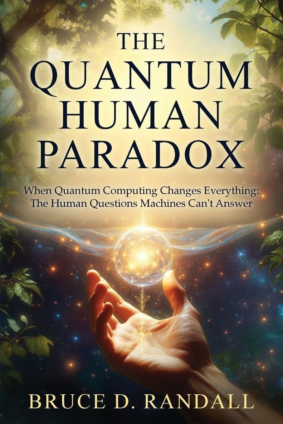 The Quantum Human Paradox: When Quantum Computing Changes Everything: The Human Questions Machines Can't Answer cover