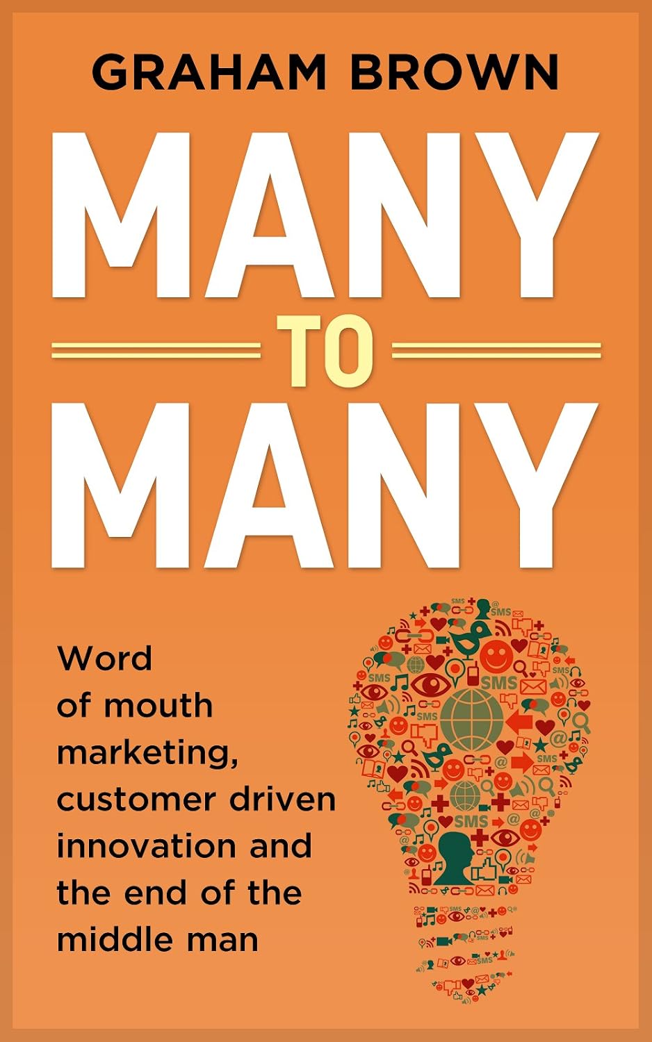 Many to Many: Word of mouth marketing, customer driven innovation and the end of the middle man cover