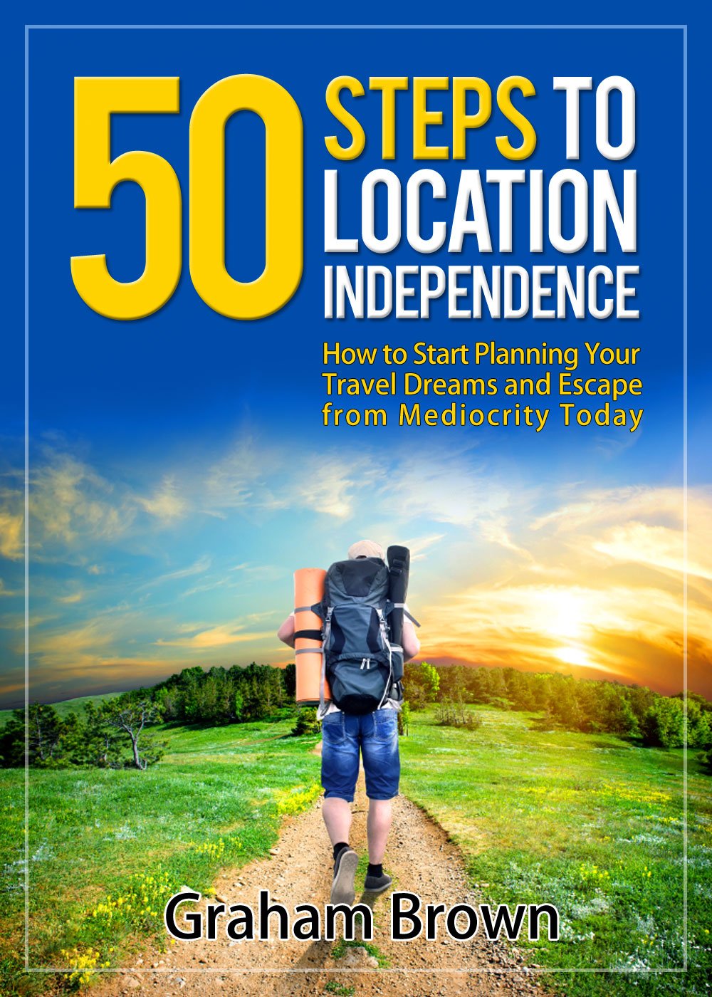 The First 50 Steps to Location Independence: How to Start Planning Your Travel Dreams and Escape from Mediocrity Today (The Barefoot Journal) cover