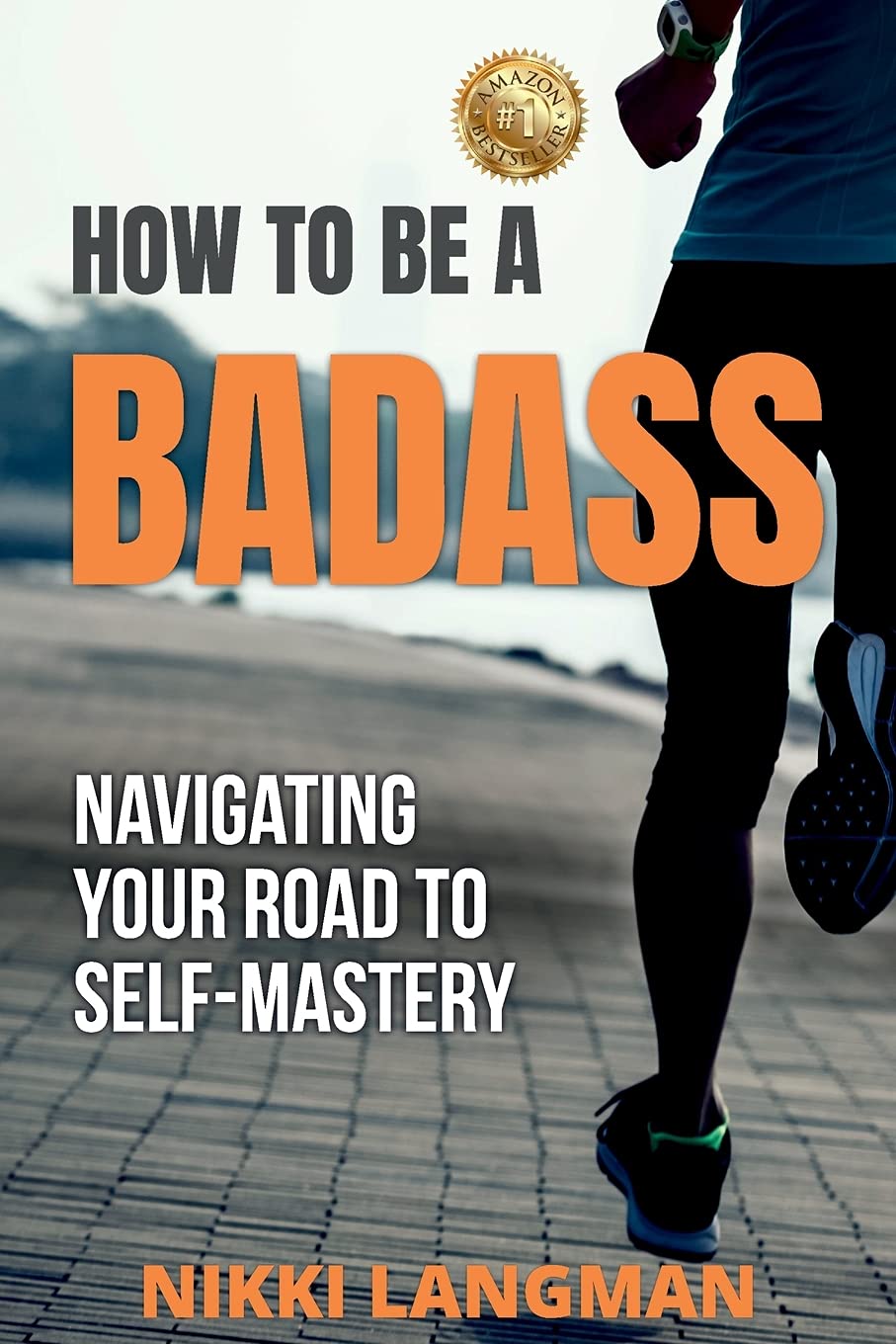 How to Be a Badass: Navigating Your Road To Self-Mastery cover