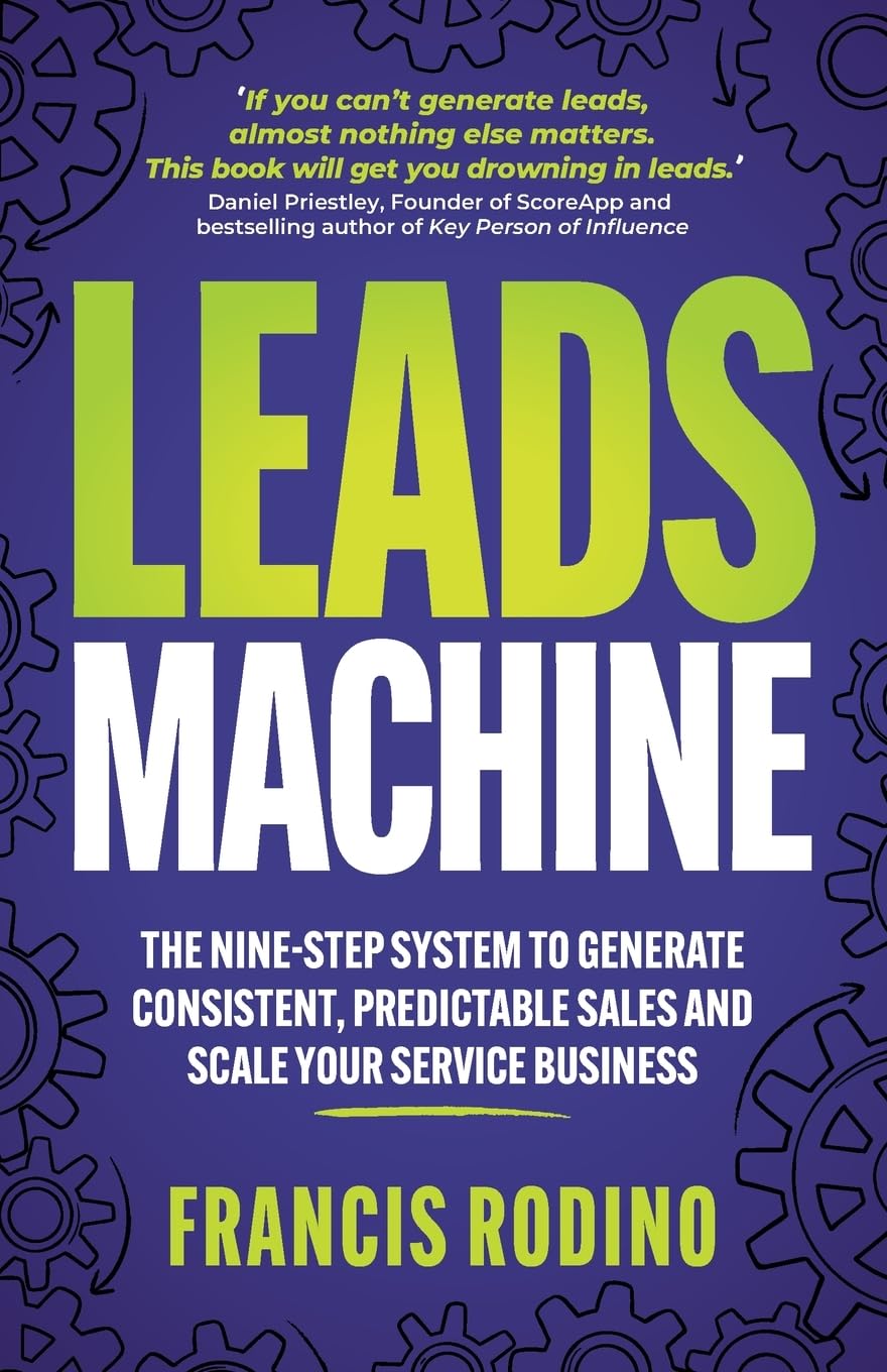 Leads Machine: The nine-step system to generate consistent, predictable sales and scale your service business cover