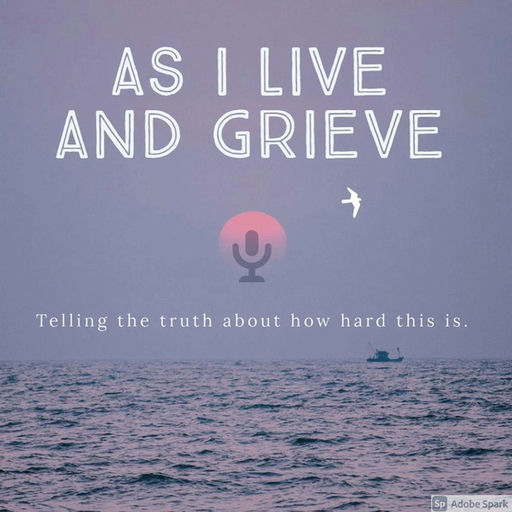 As I Live and Grieve®