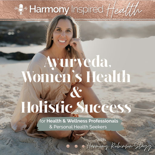 Ayurveda, Women’s Health & Holistic Success by Harmony Inspired Health