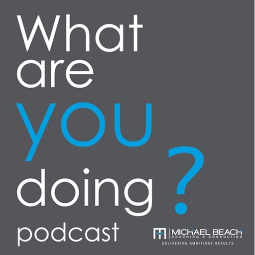 What are YOU doing? Podcast by Michael Beach