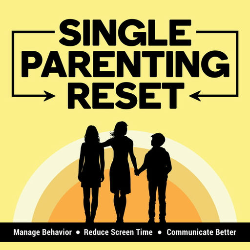 Single Parenting Reset Show: For Solo Parents of Tweens and Teens — Manage Behavior Problems, Reduce Screen Time & Improve