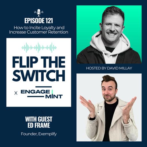How to Incite Loyalty and Increase Customer Retention w/ Ed Frame