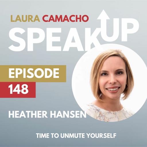 E 148: Time to Unmute Yourself with Heather Hansen