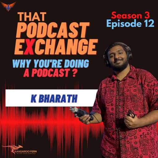 K Bharath | Why You’re Doing A Podcast