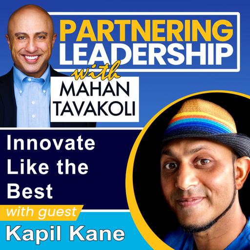 Innovate Like the Best with Kapil Kane, Former Leader of Apple’s Product Design on MacBook, iMac, iPad and Current Head & Co-Founder of Intel’s Growth Accelerator | Partnering Leadership Global Thought Leader