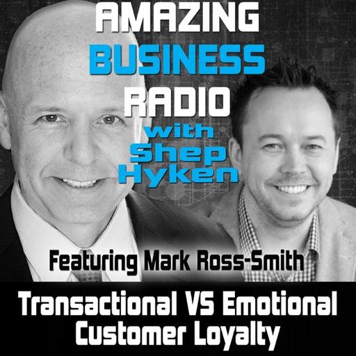 Transactional VS Emotional Customer Loyalty Featuring Mark Ross-Smith — Mark Ross Smith