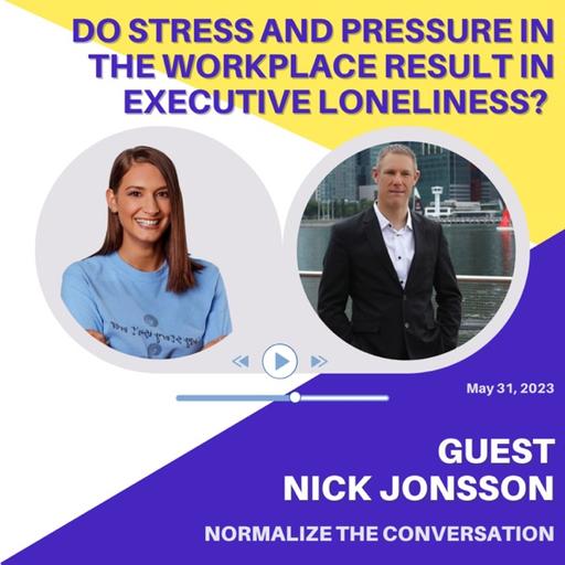 Do Stress and Pressure in the Workplace Result in Executive Loneliness? with Nick Jonsson