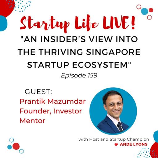 EP 159 An Insider’s View into the Thriving Singapore Startup Ecosystem — Prantik Mazumdar
